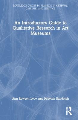 An Introductory Guide to Qualitative Research in Art Museums - Ann Rowson Love,Deborah Randolph - cover