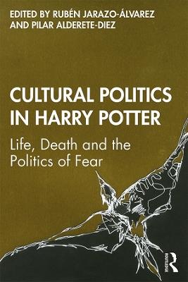 Cultural Politics in Harry Potter: Life, Death and the Politics of Fear - cover