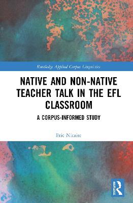 Native and Non-Native Teacher Talk in the EFL Classroom: A Corpus-informed Study - Eric Nicaise - cover
