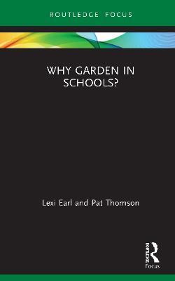 Why Garden in Schools? - Lexi Earl,Pat Thomson - cover
