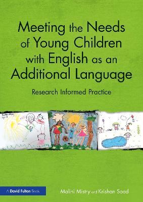 Meeting the Needs of Young Children with English as an Additional Language: Research Informed Practice - Malini Mistry,Krishan Sood - cover