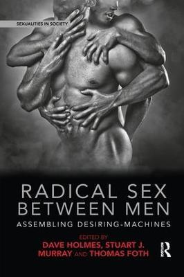 Radical Sex Between Men: Assembling Desiring-Machines - cover