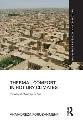 Thermal Comfort in Hot Dry Climates: Traditional Dwellings in Iran - Ahmadreza Foruzanmehr - cover