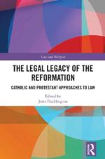 The Legal Legacy of the Reformation: Catholic and Protestant Approaches to Law