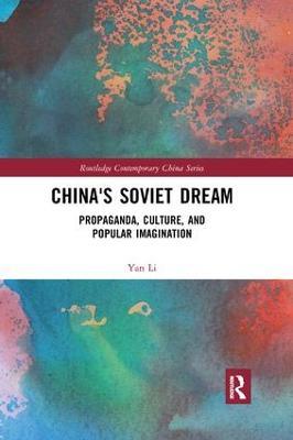 China's Soviet Dream: Propaganda, Culture, and Popular Imagination - Yan Li - cover