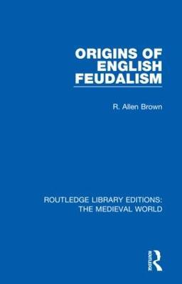 Origins of English Feudalism - R. Allen Brown - cover