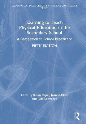 Learning to Teach Physical Education in the Secondary School: A Companion to School Experience - cover