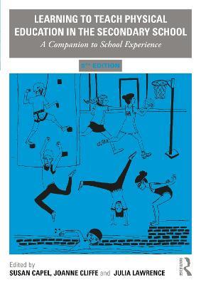 Learning to Teach Physical Education in the Secondary School: A Companion to School Experience - cover