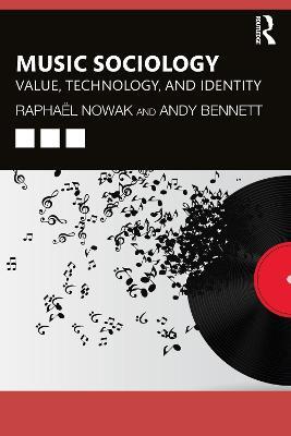 Music Sociology: Value, Technology, and Identity - Raphaël Nowak,Andy Bennett - cover