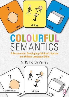 Colourful Semantics: A Resource for Developing Children’s Spoken and Written Language Skills - NHS Forth Valley - cover