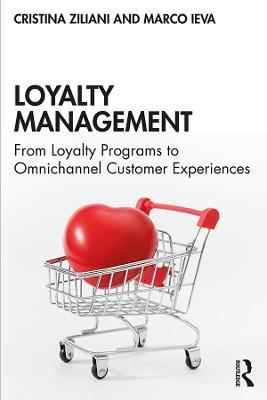 Loyalty Management: From Loyalty Programs to Omnichannel Customer Experiences - Cristina Ziliani,Marco Ieva - cover