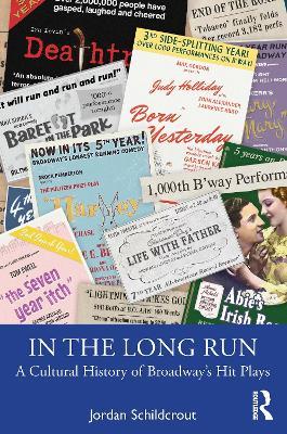 In the Long Run: A Cultural History of Broadway’s Hit Plays - Jordan Schildcrout - cover