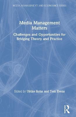 Media Management Matters: Challenges and Opportunities for Bridging Theory and Practice - cover