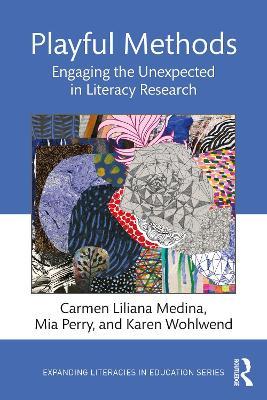 Playful Methods: Engaging the Unexpected in Literacy Research - Carmen Liliana Medina,Mia Perry,Karen Wohlwend - cover