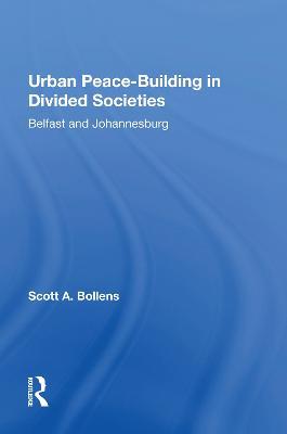 Urban Peacebuilding In Divided Societies: Belfast And Johannesburg - Scott Bollens - cover