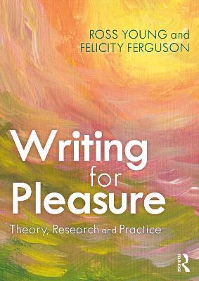 Writing for Pleasure: Theory, Research and Practice - Ross Young,Felicity Ferguson - cover
