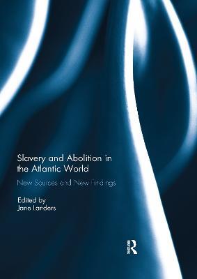 Slavery and Abolition in the Atlantic World: New Sources and New Findings - cover