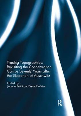 Tracing Topographies: Revisiting the Concentration Camps Seventy Years after the Liberation of Auschwitz - cover