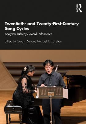 Twentieth- and Twenty-First-Century Song Cycles: Analytical Pathways Toward Performance - cover