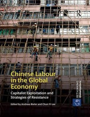 Chinese Labour in the Global Economy: Capitalist Exploitation and Strategies of Resistance - cover