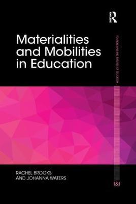 Materialities and Mobilities in Education - Rachel Brooks,Johanna Waters - cover
