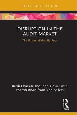 Disruption in the Audit Market: The Future of the Big Four - Krish Bhaskar,John Flower - cover