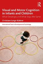 Visual and Motor Cognition in Infants and Children: What Develops and What Stays the Same