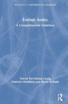 Emirati Arabic: A Comprehensive Grammar - Tommi Tsz-Cheung Leung,Dimitrios Ntelitheos,Meera Al Kaabi - cover