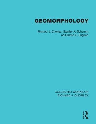 Geomorphology - Richard J. Chorley,Stanley A. Schumm,David E. Sugden - cover