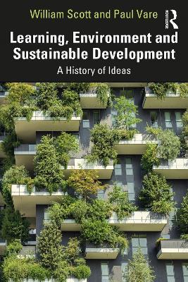 Learning, Environment and Sustainable Development: A History of Ideas - William Scott,Paul Vare - cover