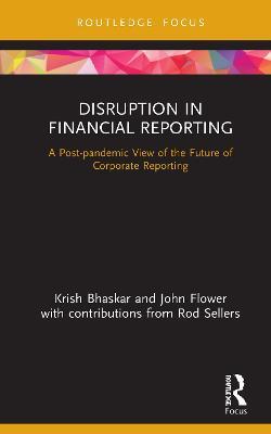 Disruption in Financial Reporting: A Post-pandemic View of the Future of Corporate Reporting - Krish Bhaskar,John Flower - cover