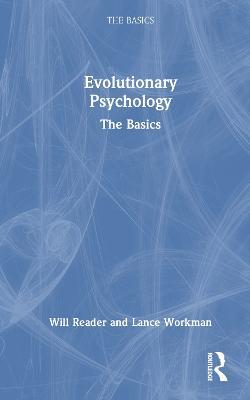 Evolutionary Psychology: The Basics - Will Reader,Lance Workman - cover
