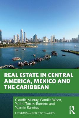 Real Estate in Central America, Mexico and the Caribbean - Claudia Murray,Camilla Ween,Yadira Torres-Romero - cover