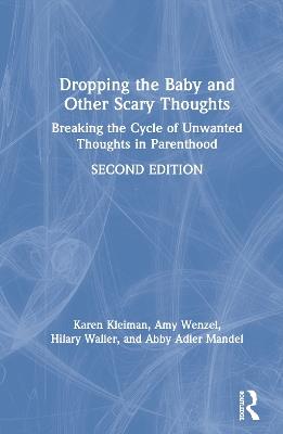 Dropping the Baby and Other Scary Thoughts: Breaking the Cycle of Unwanted Thoughts in Parenthood - Karen Kleiman,Amy Wenzel,Hilary Waller - cover