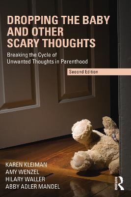 Dropping the Baby and Other Scary Thoughts: Breaking the Cycle of Unwanted Thoughts in Parenthood - Karen Kleiman,Amy Wenzel,Hilary Waller - cover