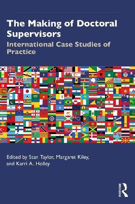 The Making of Doctoral Supervisors: International Case Studies of Practice - cover