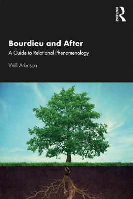 Bourdieu and After: A Guide to Relational Phenomenology - Will Atkinson - cover