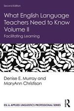 What English Language Teachers Need to Know Volume II: Facilitating Learning