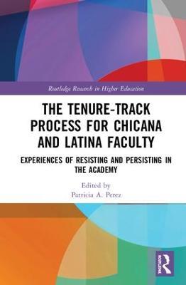 The Tenure-Track Process for Chicana and Latina Faculty: Experiences of Resisting and Persisting in the Academy - cover