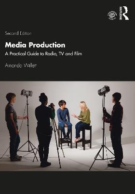 Media Production: A Practical Guide to Radio, TV and Film - Amanda Willett - cover