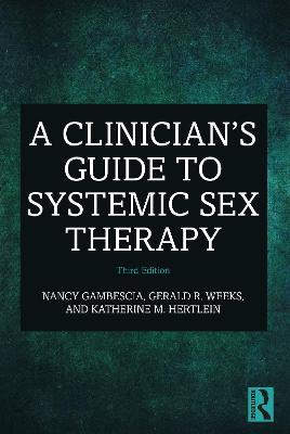A Clinician's Guide to Systemic Sex Therapy - Nancy Gambescia,Gerald R. Weeks,Katherine M. Hertlein - cover