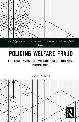 Policing Welfare Fraud: The Government of Welfare Fraud and Non-Compliance - Scarlet Wilcock - cover