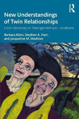 New Understandings of Twin Relationships: From Harmony to Estrangement and Loneliness - Barbara Klein,Stephen A. Hart,Jacqueline M. Martinez - cover