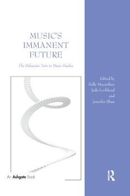 Music's Immanent Future: The Deleuzian Turn in Music Studies - cover