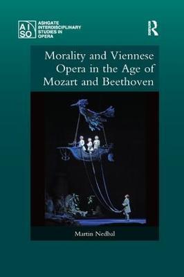 Morality and Viennese Opera in the Age of Mozart and Beethoven - Martin Nedbal - cover
