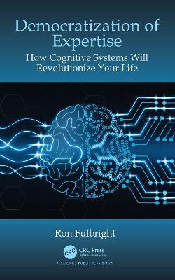 Democratization of Expertise: How Cognitive Systems Will Revolutionize Your Life - Ron Fulbright - cover