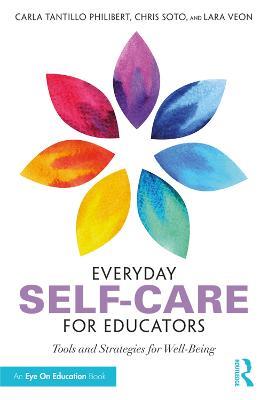 Everyday Self-Care for Educators: Tools and Strategies for Well-Being - Carla Tantillo Philibert,Christopher Soto,Lara Veon - cover