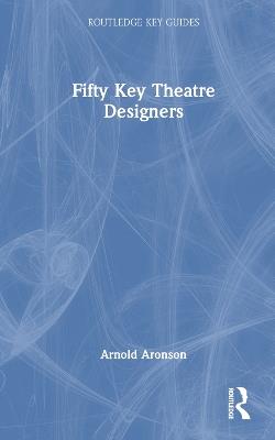 Fifty Key Theatre Designers - Arnold Aronson - cover
