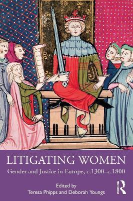 Litigating Women: Gender and Justice in Europe, c.1300-c.1800 - cover