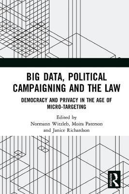 Big Data, Political Campaigning and the Law: Democracy and Privacy in the Age of Micro-Targeting - cover